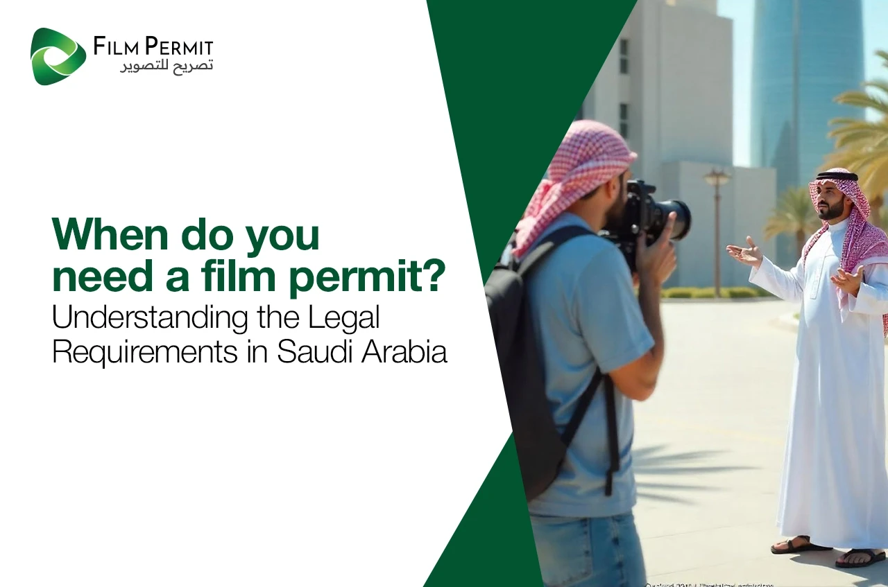 When Do You Need a Film Permit? Understanding the Legal Requirements in Saudi Arabia Thumbnail